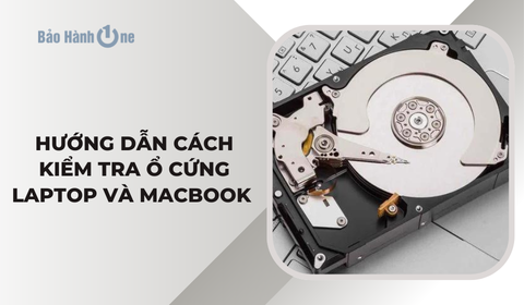 Hướng dẫn cách kiểm tra ổ cứng laptop và Macbook nhanh chóng hiệu quả