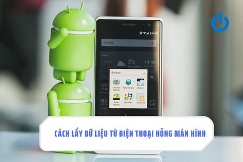 Hướng dẫn cách lấy dữ liệu từ điện thoại hỏng màn hình - Android