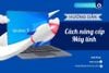 Hướng dẫn cách nâng cấp máy tính chi tiết, an toàn mới nhất 2023