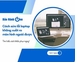 Hướng dẫn sửa lỗi laptop không xuất ra màn hình ngoài được
