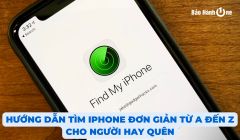 Hướng dẫn tìm iPhone đơn giản từ A đến Z cho người hay quên