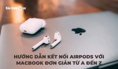 Hướng dẫn kết nối Airpods với Macbook đơn giản từ A đến Z