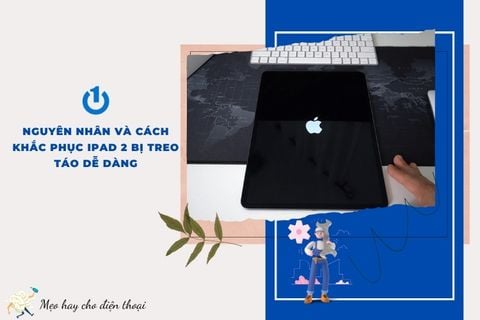 Nguyên nhân và cách khắc phục iPad 2 bị treo táo dễ dàng