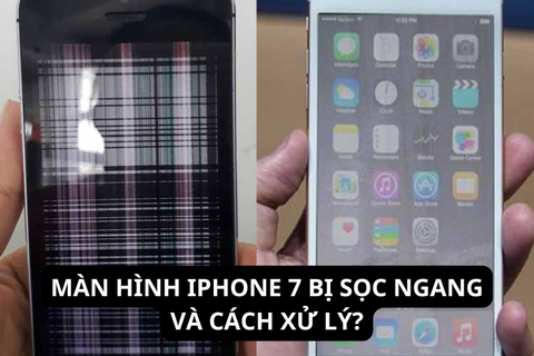 5+ cách sửa màn hình iPhone 7 bị sọc ngang tiết kiệm chi phí mà đạt hiệu quả cao