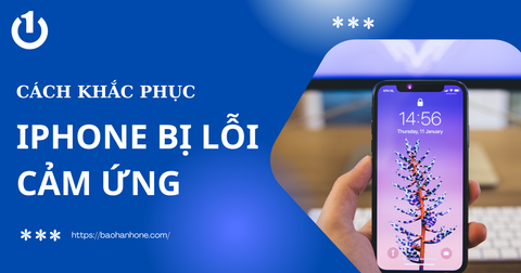 Cách khắc phục tình trạng iPhone bị lỗi cảm ứng đơn giản, hiệu quả