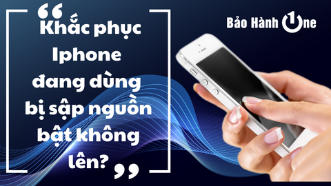 Nguyên nhân và cách khắc phục tình trạng Iphone đang dùng bị sập nguồn bật không lên