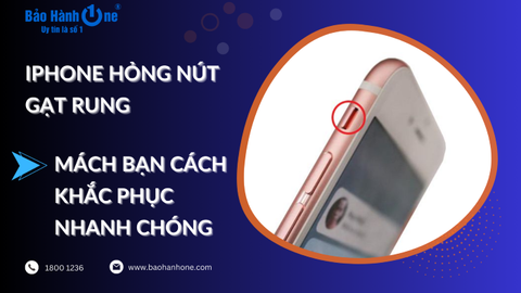 iPhone hỏng nút gạt rung - Mách bạn cách khắc phục nhanh chóng