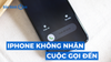 5 cách sửa lỗi iPhone không nhận được cuộc gọi đến