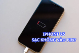 iPhone XS sạc không vào pin là vì đâu? Gợi ý cách khắc phục hiệu quả và tiết kiệm