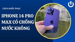 iPhone 14 Pro Max có chống nước không? Chống được bao lâu?