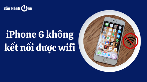 iPhone 6 Không Kết Nối Được WiFi: Các Bước Xử Lý Đơn Giản Bạn Nên Biết