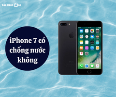 [Giải đáp] iPhone 7 có chống nước không? Chi tiết khả năng kháng nước