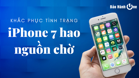 Xử lý lỗi iPhone 7 hao nguồn chờ hiệu quả, nhanh chóng tại nhà