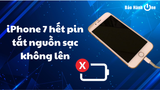 iPhone 7 hết pin tắt nguồn sạc không lên do đâu? Khắc phục thế nào?