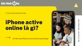 iPhone active online là gì? Có nên mua iPhone active online hay không?