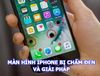 3 cách khắc phục màn hình iPhone bị chấm đen hiệu quả bạn nên thử