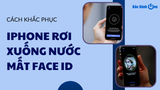 Tình trạng iPhone rơi xuống nước mất Face ID có sửa được không?