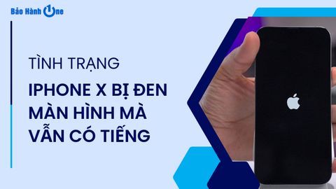 Lỗi iPhone X bị đen màn hình mà vẫn có tiếng là do đâu? Cách khắc phục