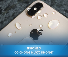 iPhone X có chống nước không? Những dấu hiệu chứng tỏ iPhone X bị vô nước cần được xử lý