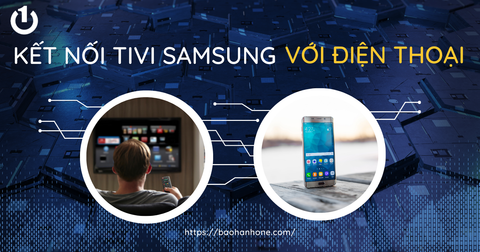 Hướng dẫn cách kết nối tivi Samsung với điện thoại đơn giản nhất