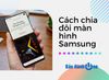 Cách chia đôi màn hình điện thoại Samsung bạn đã biết chưa?