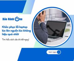Khắc phục lỗi laptop lúc lên nguồn lúc không hiệu quả nhất