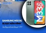 Sửa nhanh lỗi Samsung M33 5G bị sọc màn hình, khôi phục trải nghiệm