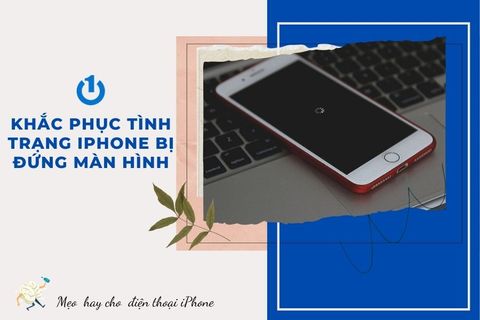 Khắc phục tình trạng iPhone bị đứng màn hình đơn giản, hiệu quả