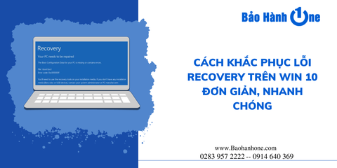 Cách khắc phục lỗi Recovery trên Win 10 đơn giản, nhanh chóng