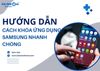 Hướng dẫn các cách khóa ứng dụng Samsung nhanh chóng