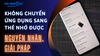 Không chuyển ứng dụng sang thẻ nhớ được: Nguyên nhân, giải pháp