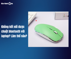 Khắc phục lỗi không kết nối được chuột bluetooth với laptop nhanh nhất