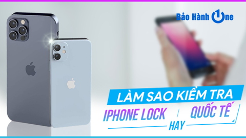 Chia sẻ cách kiểm tra máy iPhone lock và một số lưu ý cần thiết khi mua máy