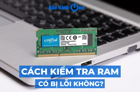 Cách kiểm tra RAM có bị lỗi không? và gợi ý một số phương pháp sửa chữa RAM bị lỗi