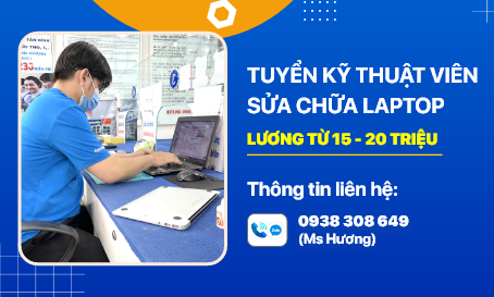 [Quận 10] Tuyển Kỹ Thuật Thay Thế Linh Kiện Laptop Từ 15-20 Triệu