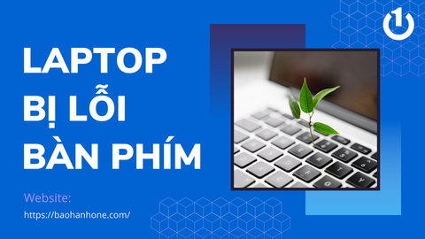 Nguyên nhân laptop bị lỗi bàn phím và cách khắc phục hiệu quả