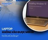 Laptop không vào được Win 10: Tìm hiểu cách sửa hiệu quả