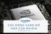 Tổng hợp các dòng card đồ họa của NVIDIA phổ biến nhất hiện nay