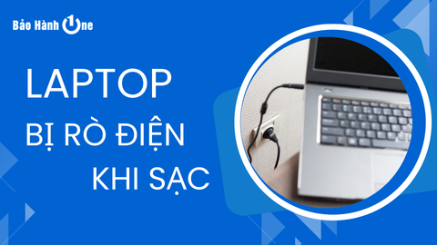 Nguyên nhân và cách khắc phục tình trạng laptop bị rò điện khi sạc đơn giản