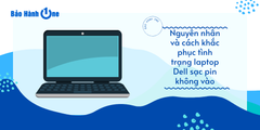 Nguyên nhân và cách khắc phục tình trạng laptop Dell sạc pin không vào