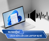 Loa laptop bị rè: Thay mới giá bao nhiêu và cách khắc phục tại nhà hiệu quả