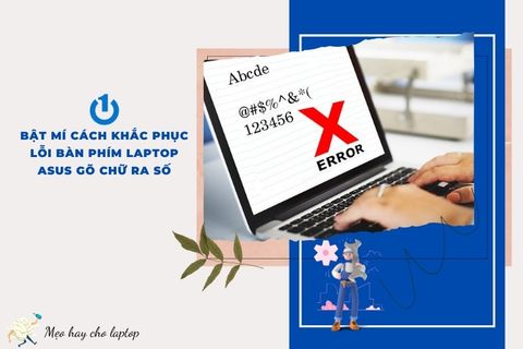 Lỗi bàn phím laptop Asus gõ chữ ra số do đâu? Mẹo khôi phục hay