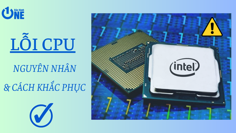 Các lỗi CPU thường gặp - Nguyên nhân và cách khắc phục