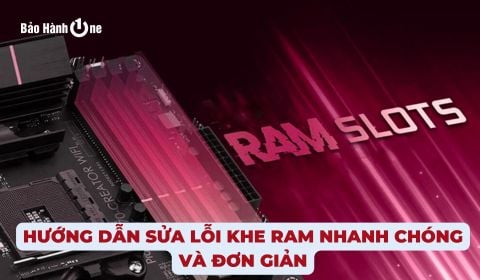 Hướng dẫn sửa lỗi khe RAM nhanh chóng và đơn giản