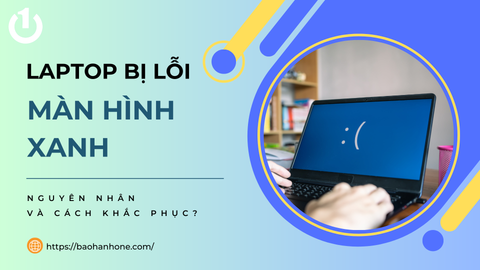 Nguyên nhân và cách khắc phục lỗi màn hình xanh đơn giản tại nhà