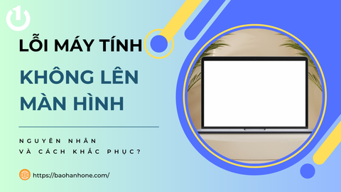 Cách khắc phục lỗi máy tính không lên màn hình hiệu quả 100%