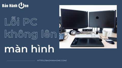 Nguyên nhân và cách khắc phục lỗi PC không lên màn hình tại nhà