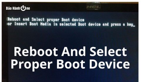 Khắc phục lỗi reboot and select proper boot device trên máy tính