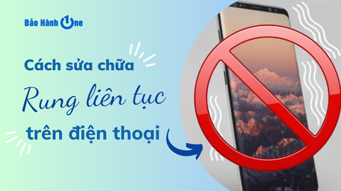 Cách xác định và khắc phục lỗi điện thoại bị rung liên tục trên điện thoại nhanh chóng