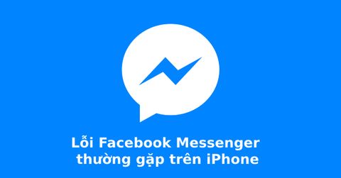 Cách khắc phục lỗi Messenger thường gặp trên điện thoại iPhone